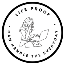 Life proof - can handle the everyday